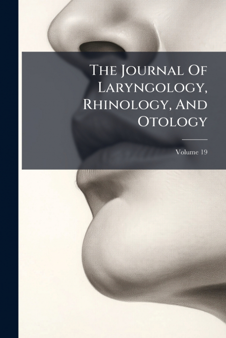 The Journal Of Laryngology, Rhinology, And Otology; Volume 19