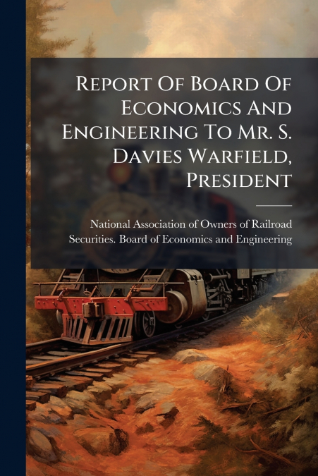 Report Of Board Of Economics And Engineering To Mr. S. Davies Warfield, President