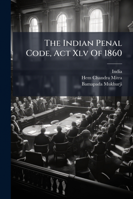 The Indian Penal Code, Act Xlv Of 1860