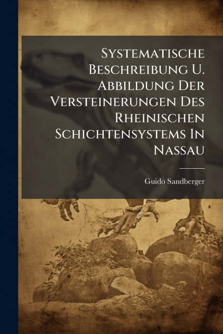 Systematische Beschreibung U. Abbildung Der Versteinerungen Des Rheinischen Schichtensystems In Nassau