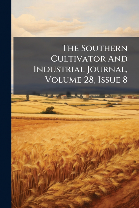 The Southern Cultivator And Industrial Journal, Volume 28, Issue 8