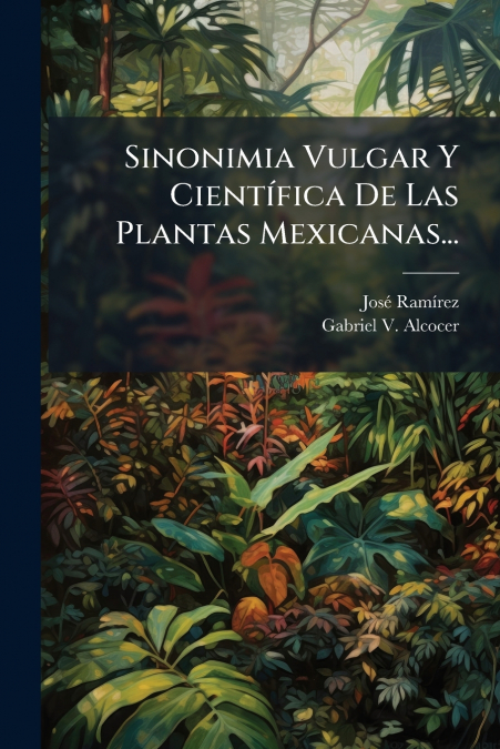 Sinonimia Vulgar Y Científica De Las Plantas Mexicanas...