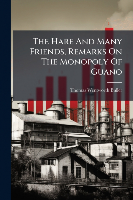 The Hare And Many Friends, Remarks On The Monopoly Of Guano