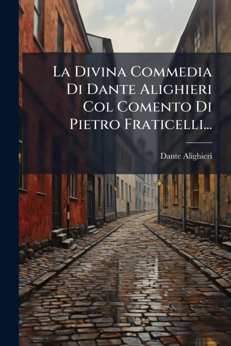La Divina Commedia Di Dante Alighieri Col Comento Di Pietro Fraticelli...