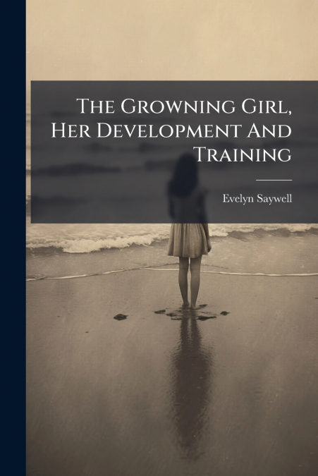 The Growning Girl, Her Development And Training