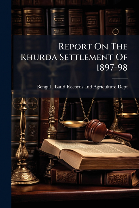Report On The Khurda Settlement Of 1897-98