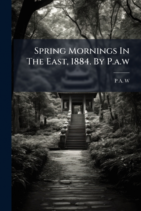 Spring Mornings In The East, 1884. By P.a.w