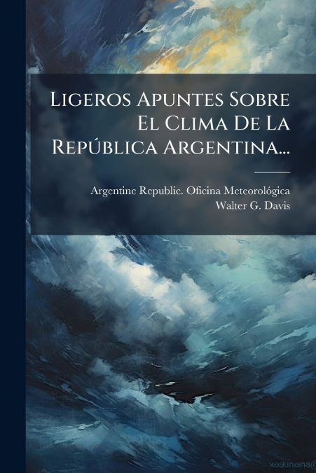 Ligeros Apuntes Sobre El Clima De La República Argentina...