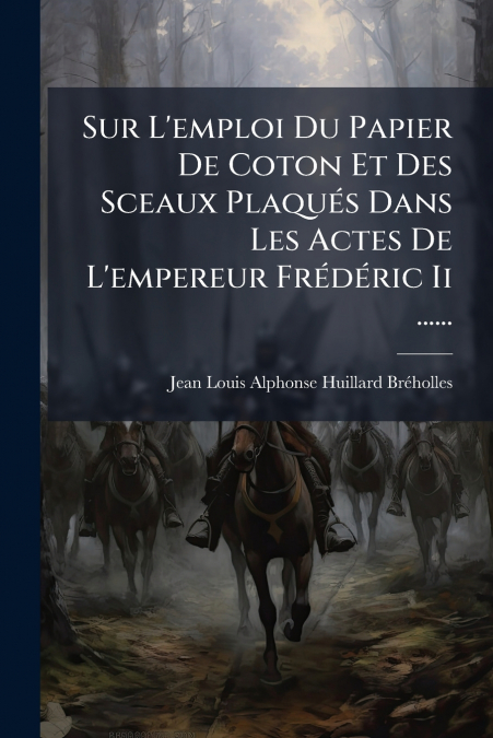 Sur L’emploi Du Papier De Coton Et Des Sceaux Plaqués Dans Les Actes De L’empereur Frédéric Ii ......