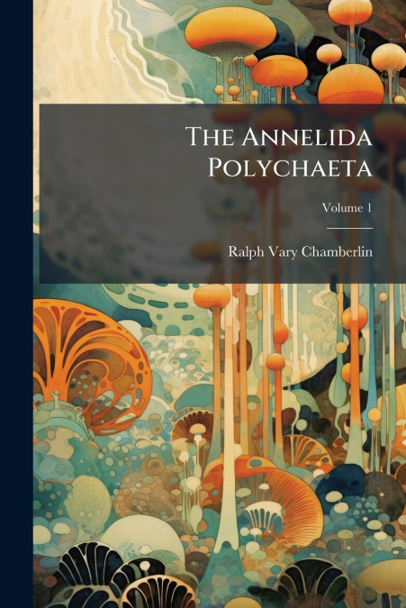 The Annelida Polychaeta; Volume 1