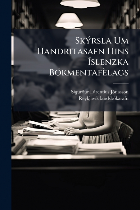 Skýrsla Um Handritasafn Hins Íslenzka Bókmentafèlags