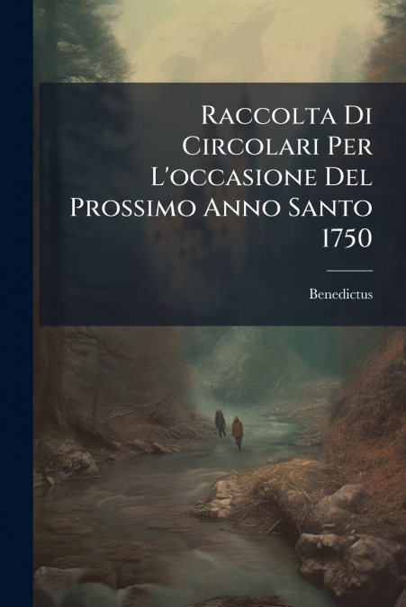 Raccolta Di Circolari Per L’occasione Del Prossimo Anno Santo 1750