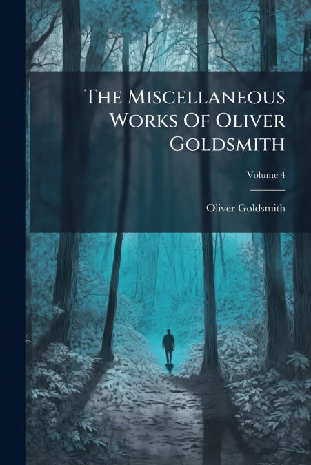 The Miscellaneous Works Of Oliver Goldsmith