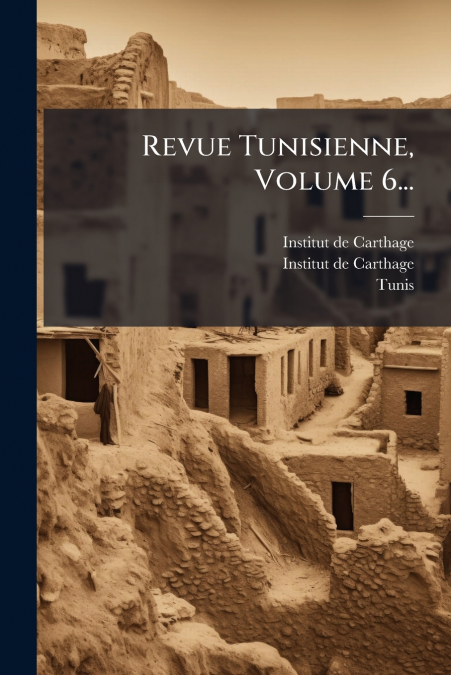 Revue Tunisienne, Volume 6...