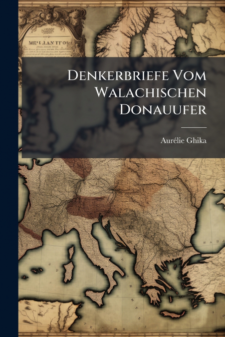 Denkerbriefe Vom Walachischen Donauufer