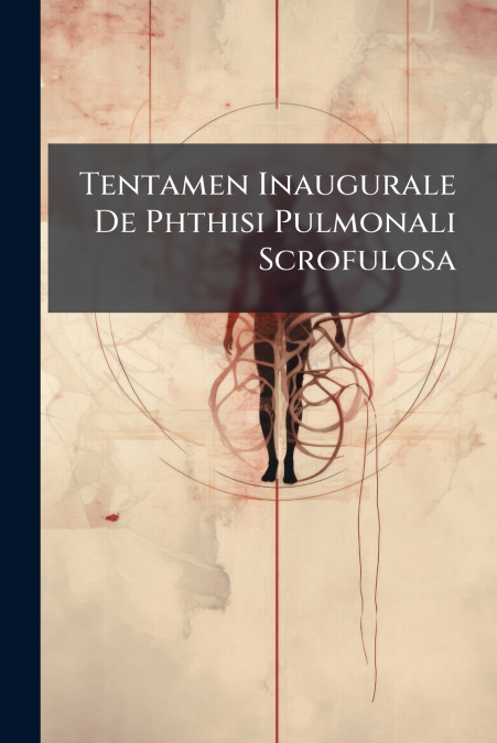 Tentamen Inaugurale De Phthisi Pulmonali Scrofulosa