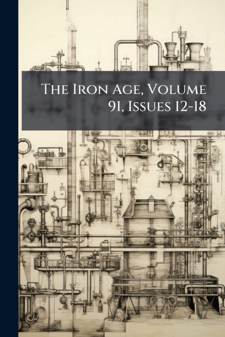 The Iron Age, Volume 91, Issues 12-18