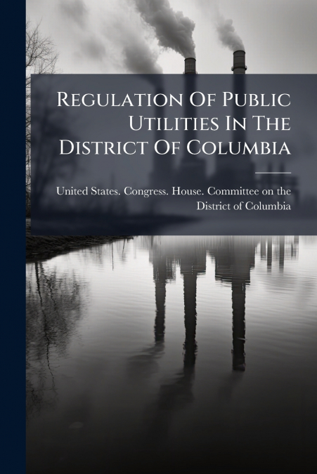 Regulation Of Public Utilities In The District Of Columbia