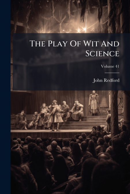 The Play Of Wit And Science; Volume 41