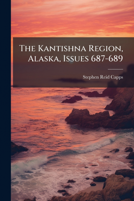 The Kantishna Region, Alaska, Issues 687-689