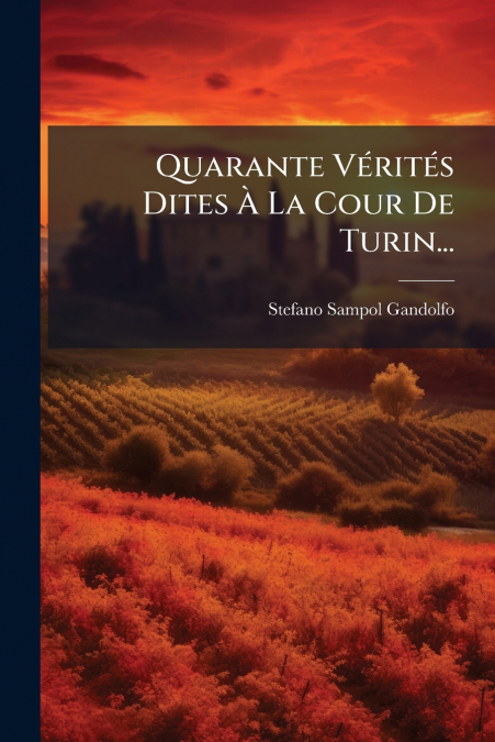 Quarante Vérités Dites À La Cour De Turin...
