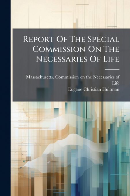 Report Of The Special Commission On The Necessaries Of Life