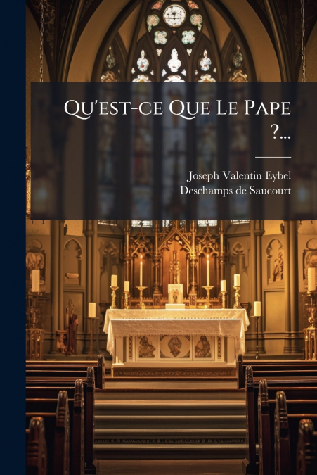 Qu’est-ce Que Le Pape ?...