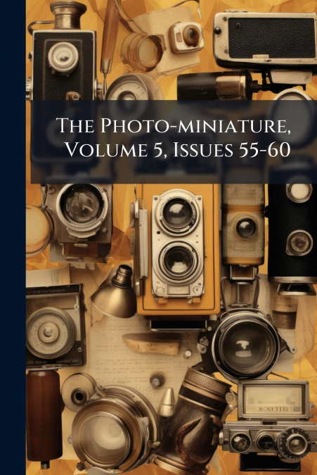 The Photo-miniature, Volume 5, Issues 55-60