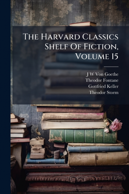 The Harvard Classics Shelf Of Fiction, Volume 15