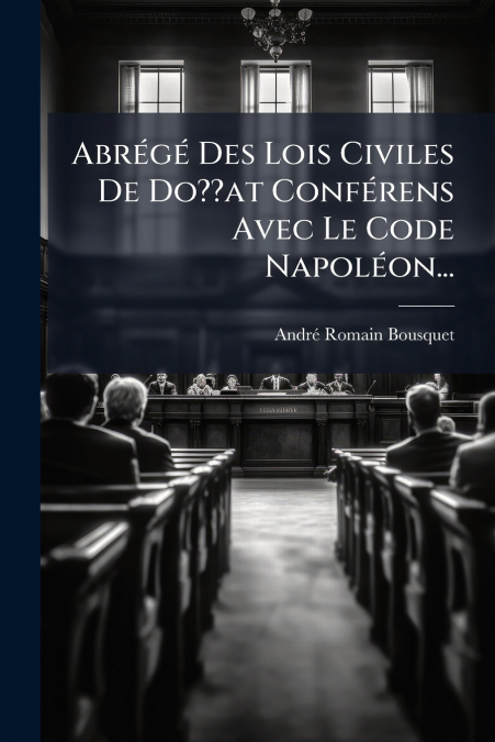 Abrégé Des Lois Civiles De Do??at Conférens Avec Le Code Napoléon...