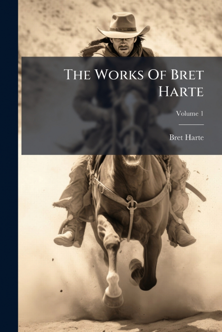 The Works Of Bret Harte; Volume 1