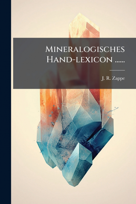 Mineralogisches Hand-lexicon ......