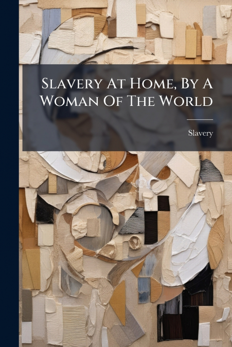 Slavery At Home, By A Woman Of The World