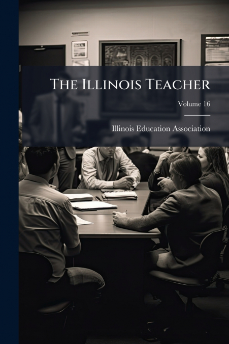 The Illinois Teacher; Volume 16