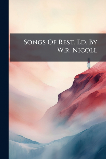 Songs Of Rest. Ed. By W.r. Nicoll