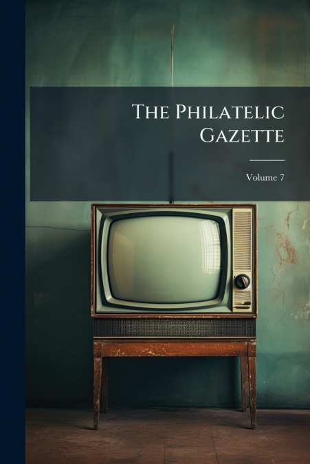 The Philatelic Gazette; Volume 7