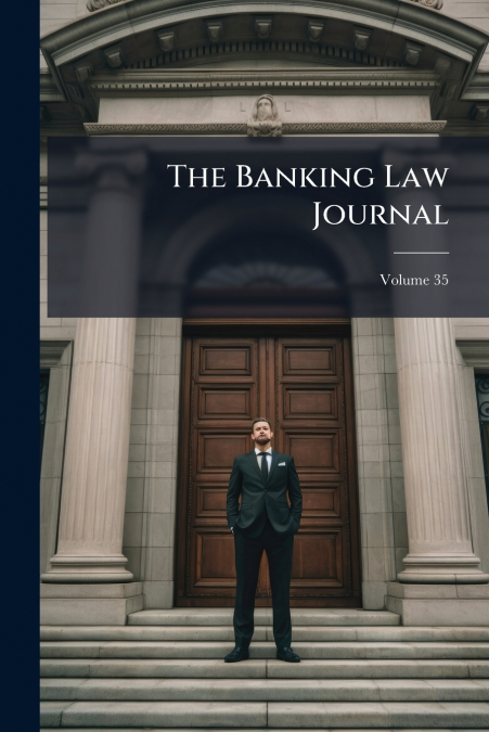 The Banking Law Journal; Volume 35