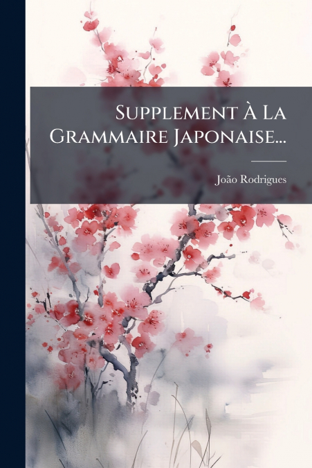 Supplement À La Grammaire Japonaise...