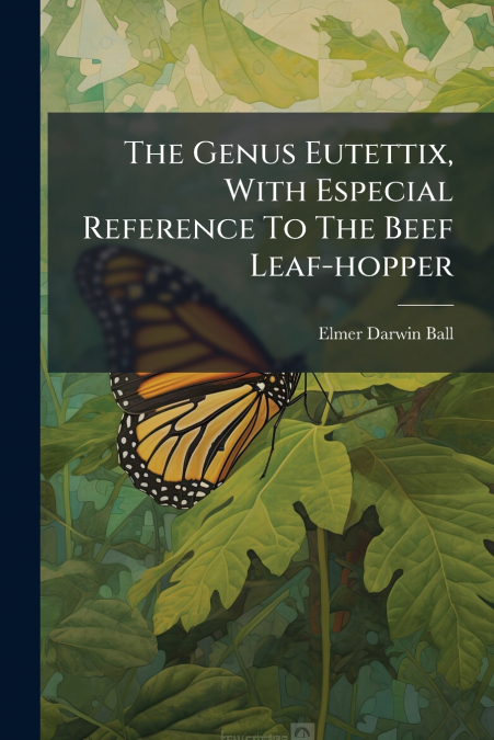 The Genus Eutettix, With Especial Reference To The Beef Leaf-hopper