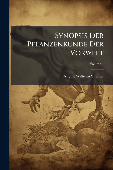 Synopsis Der Pflanzenkunde Der Vorwelt; Volume 1
