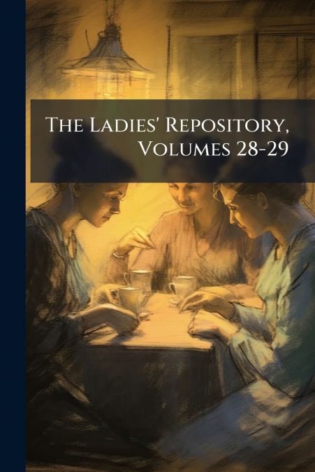 The Ladies’ Repository, Volumes 28-29