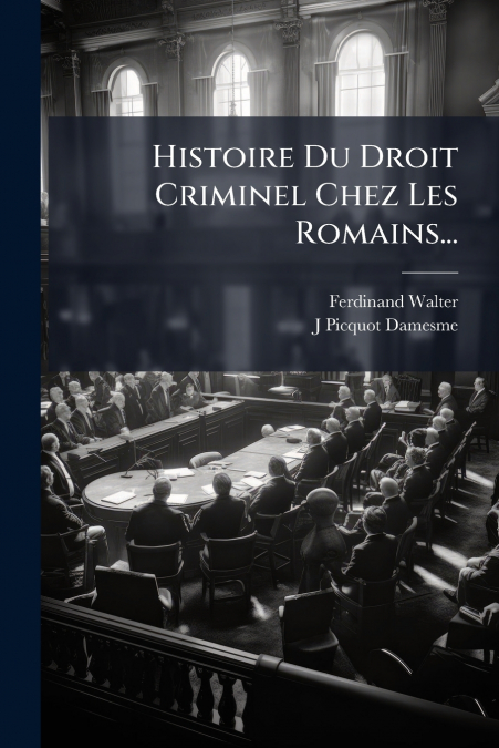 Histoire Du Droit Criminel Chez Les Romains...