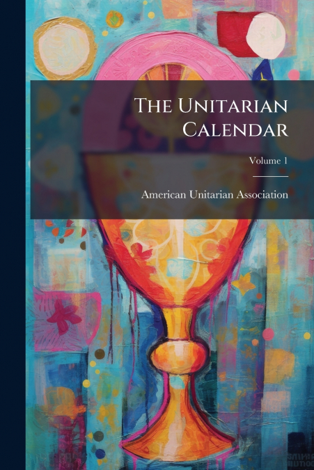 The Unitarian Calendar; Volume 1