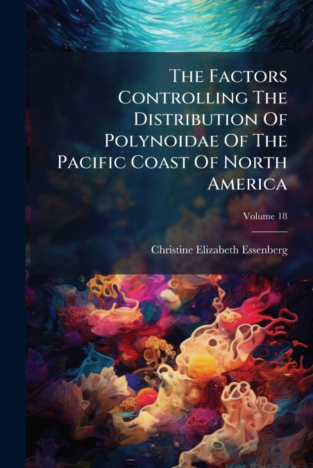 The Factors Controlling The Distribution Of Polynoidae Of The Pacific Coast Of North America; Volume 18