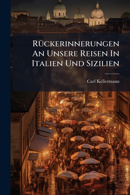 Rückerinnerungen An Unsere Reisen In Italien Und Sizilien
