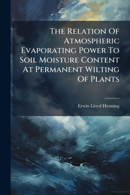 The Relation Of Atmospheric Evaporating Power To Soil Moisture Content At Permanent Wilting Of Plants