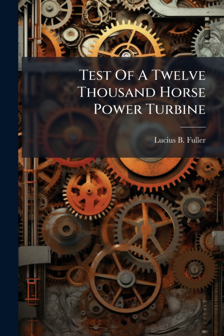 Test Of A Twelve Thousand Horse Power Turbine