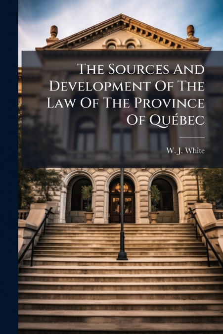 The Sources And Development Of The Law Of The Province Of Québec