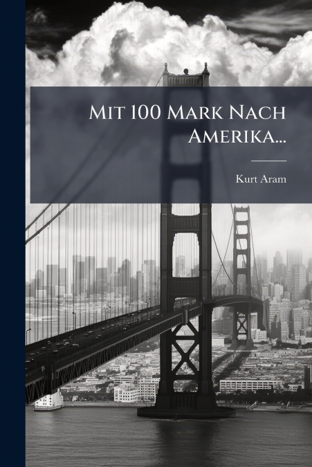 Mit 100 Mark Nach Amerika...