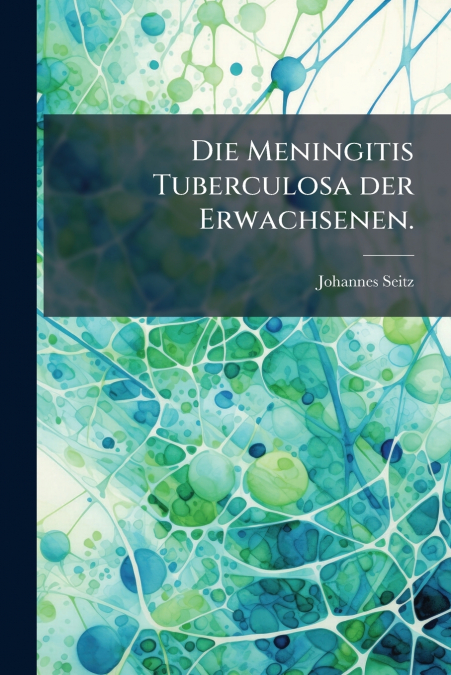 Die Meningitis Tuberculosa der Erwachsenen.